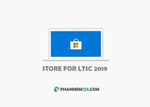 Cài Microsoft Store cho Windows 10 LTSC 2019-2021 mới nhất 2023